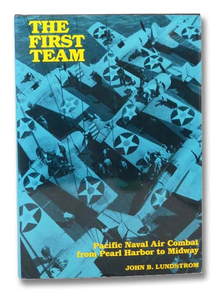The First Team: Pacific Naval Air Combat from Pearl Harbor to Midway