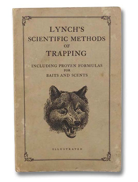 Lynch's Scientific Methods of Trapping: Including Proven Formulas for Baits and Scents (Illustrated)