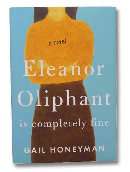 Eleanor Oliphant is Completely Fine: A Novel