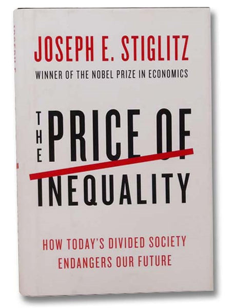 The Price of Inequality: How Today's Divided Society Endangers Our Future