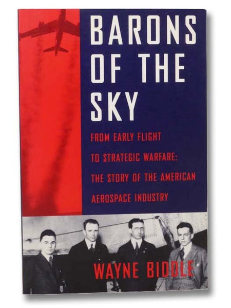 Barons of the Sky: From Early Flight to Strategic Warfare - The Story of the American Aerospace Industry