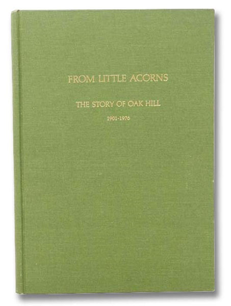 From Little Acorns: The Story of Oak Hill, 1901-1976 -- The Seventy-Five Year Account of the History of Oak Hill Country Club, Rochester, New York