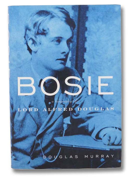 Bosie: A Biography of Lord Alfred Douglas