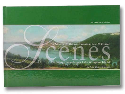 Scenes of Monroe & Ontario Counties, Past and Present: Featuring Canandaigua Lake & Squaw Island
