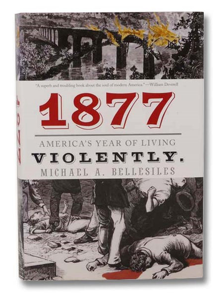 1877: America's Year of Living Violently
