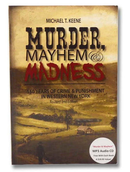 Murder, Mayhem & Madness: 150 Years of Crime & Punishment in Western New York