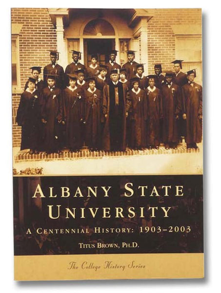 Albany State University, A Centennial History: 1903-2003 (The College History Series)