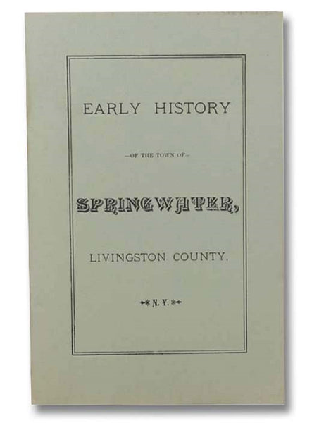 Early History of the Town of Springwater, Livingston County, N.Y. [New York]