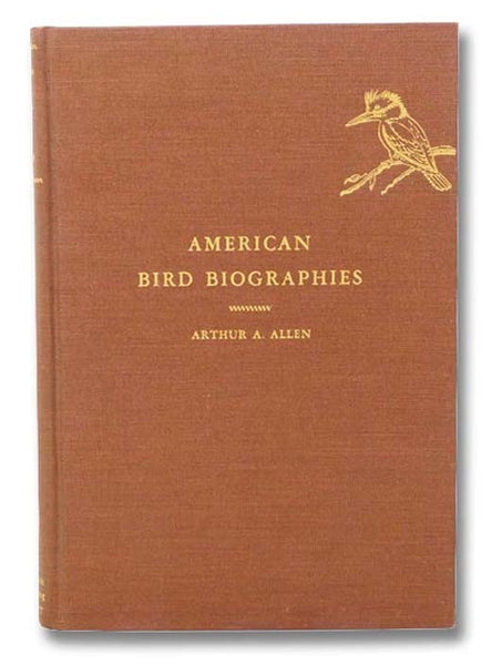 American Bird Biographies: Containing the Complete Life-Histories of Familiar Birds Written in Autobiographical Form