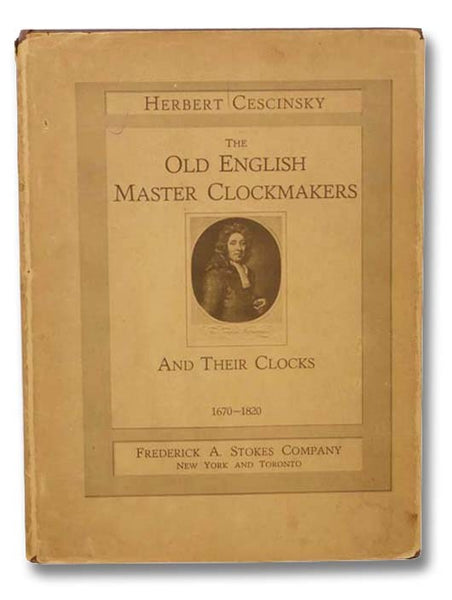 The Old English Master Clockmakers and Their Clocks, 1670-1820