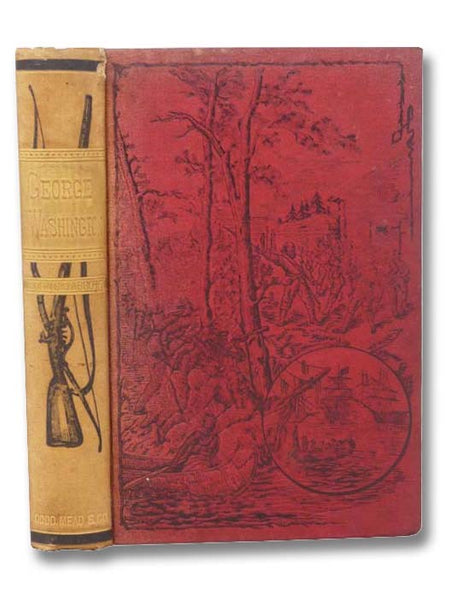 George Washington; or, Life in America One Hundred Years Ago (American Pioneers and Patriots)