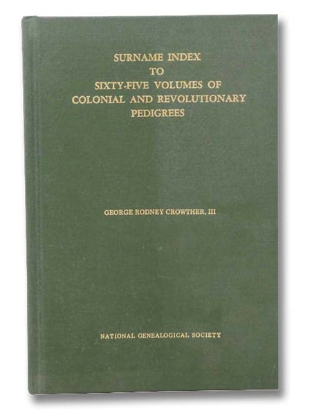 Surname Index to Sixty-Five Volumes of Colonial and Revolutionary Pedigrees