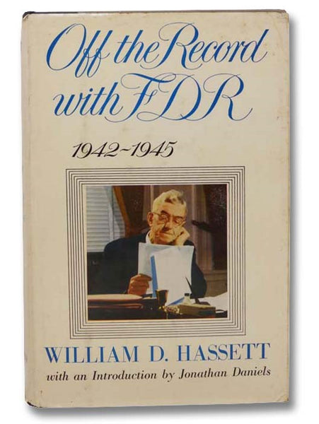 Off the Record with FDR, 1942-1945 [Franklin Delano Roosevelt]