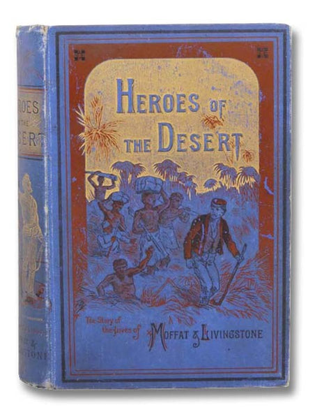 Heroes of the Desert: The Story of The Lives of Moffat and Livingstone