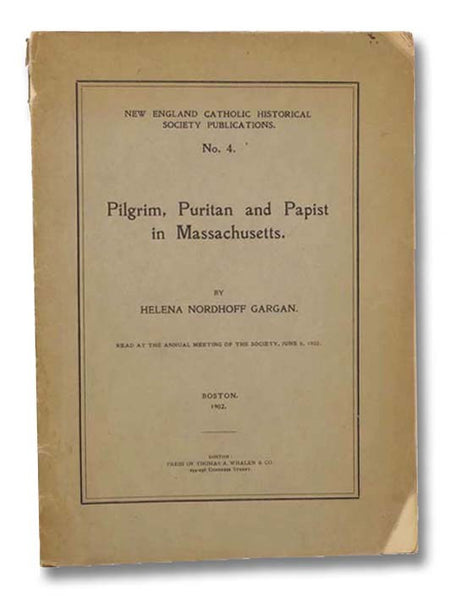 Pilgrim, Puritan and Papist in Massachusetts (New England Catholic Historical Society Publications, No. 4)