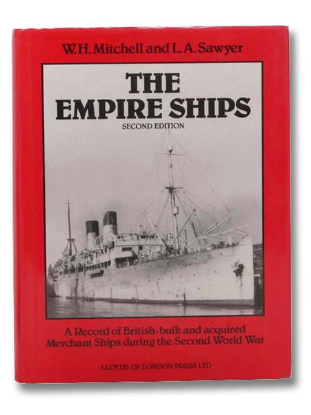 The Empire Ships: A Record of British-Built and Acquired Merchant Ships during the Second World War