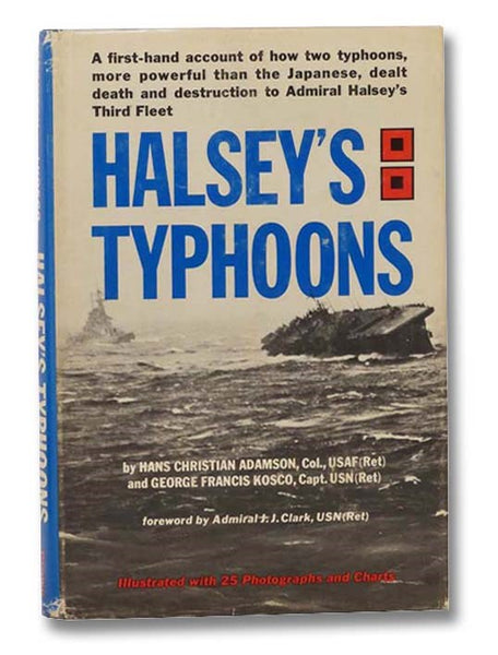 Halsey's Typhoons: A Firsthand Account of How Two Typhoons, More Powerful Than the Japanese, Dealt Death and Destruction to Admiral Halsey's Third Fleet