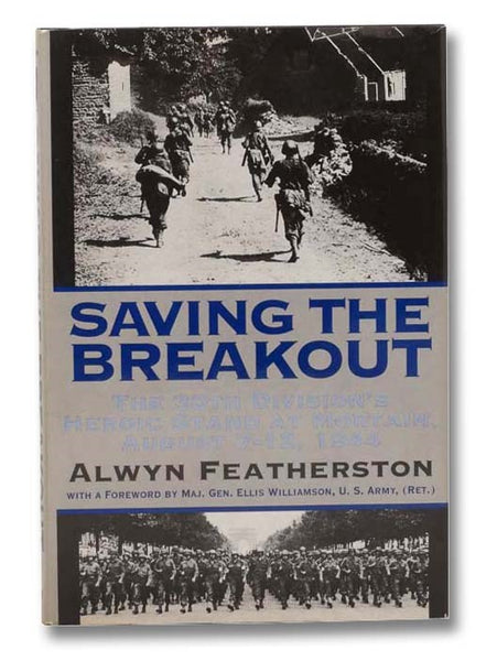 Saving the Breakout: The 30th Division's Heroic Stand at Mortain, August 7-12, 1944