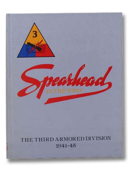 Spearhead in the West: The Third Armored Division, 1941-45 (Twelfth in the Divisional Series) [3rd]