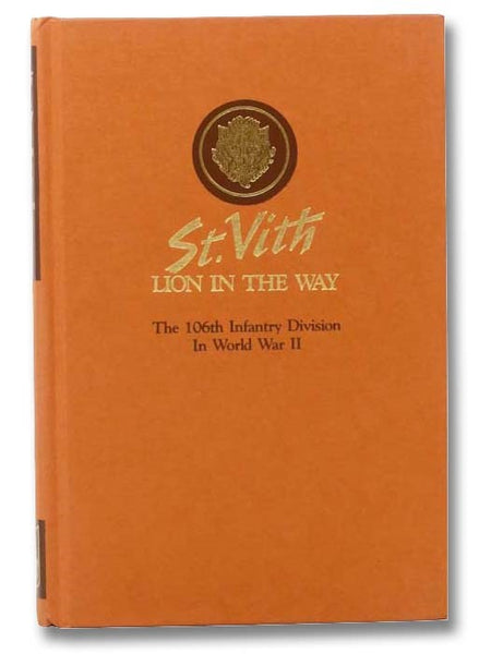 St. Vith, Lion in the Way: The 106th Infantry Division, in World War II (Thirtieth in the Divisional Series)