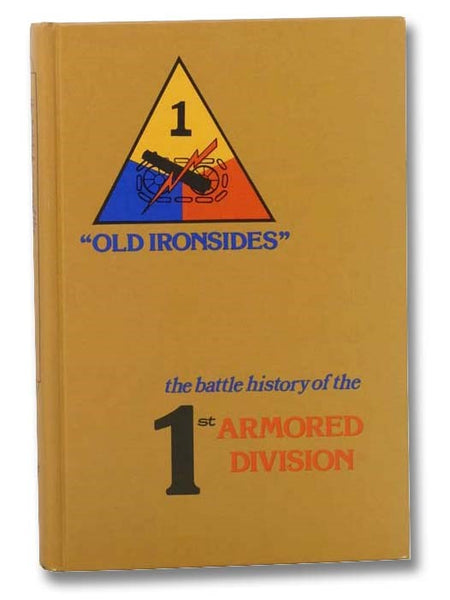 The Battle History of the 1st Armored Division, 'Old Ironsides' (Eleventh in the Divisional Series) [First]