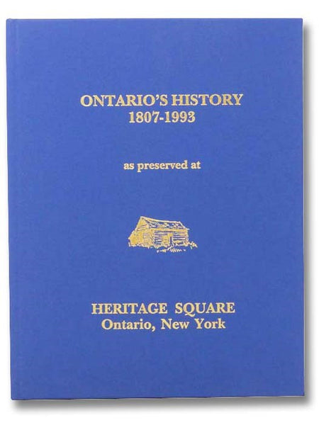 Ontario's History, 1807-1993 as Preserved at Heritage Square, Ontario, New York