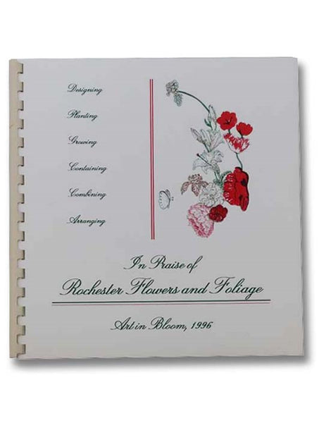 In Praise of Rochester Flowers and Foliage: A Guide to Garden Planning, Flower Conditioning and Floral Design