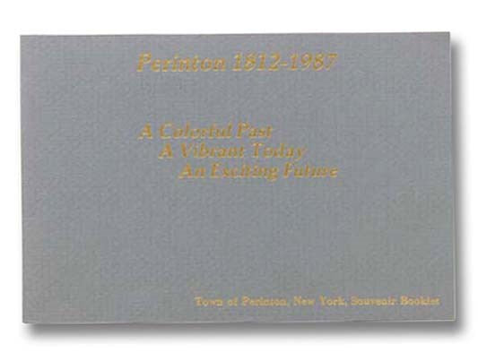 Perinton 1812-1987: A Colorful Past, A Vibrant Today, An Exciting Future - A Booklet Commemorating the Celebration of the Town of Perinton's 175th Anniversary in 1987