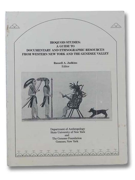 Iroquois Studies: A Guide to Documentary and Ethnographic Resources from Western New York and the Genesee Valley
