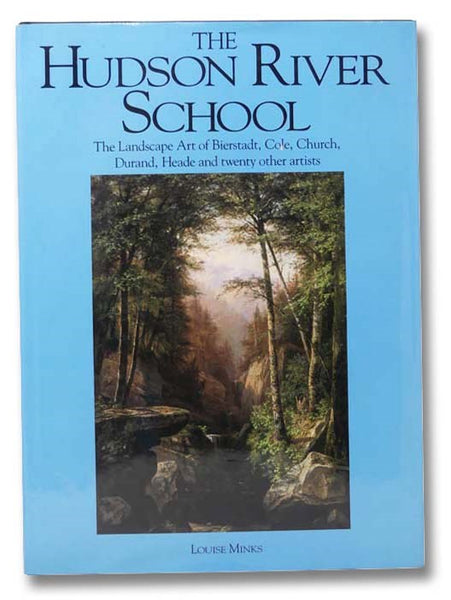 The Hudson River School: The Landscape Art of Bierstadt, Cole, Church, Durand, Heade and Twenty Other Artists
