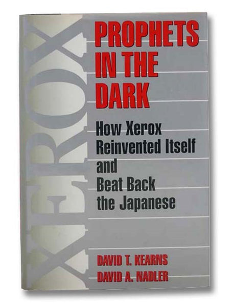 Prophets in the Dark: How Xerox Reinvented Itself and Beat Back the Japanese