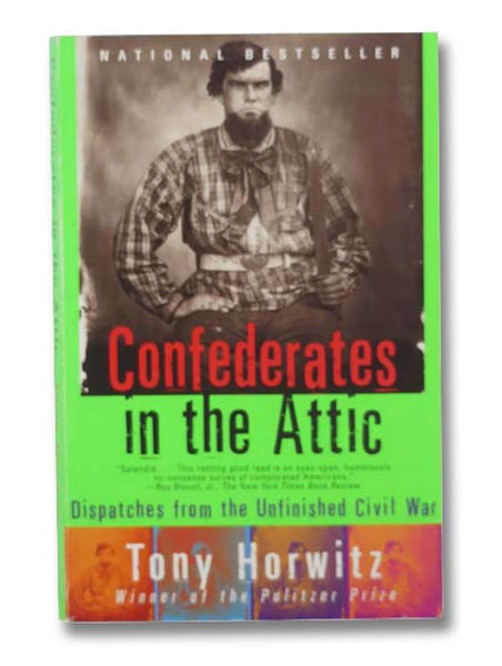 Confederates in the Attic: Dispatches from the Unfinished Civil War