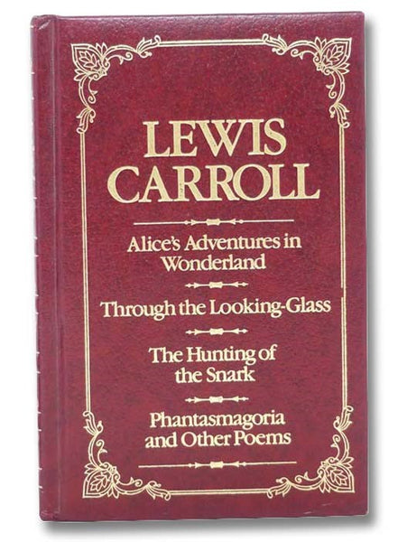 Alice's Adventures in Wonderland; Through the Looking-Glass; The Hunting of the Snark; Phantasmagoria and Other Poems