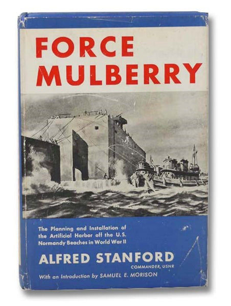 Force Mulberry: The Planning of the Installation of the Artificial Harbor off U.S. Normandy Beaches in World War II