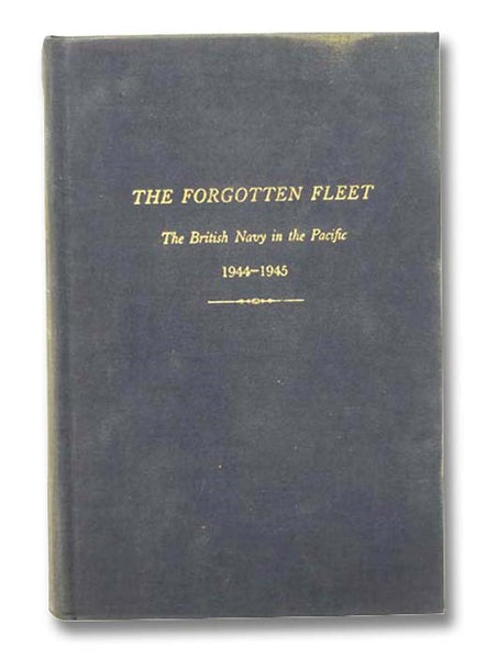 The Forgotten Fleet: The British Navy in the Pacific, 1944-1945