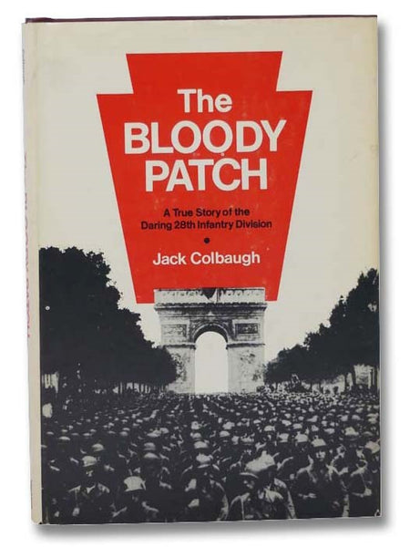 The Bloody Patch: A True Story of the Daring 28th Infantry Division