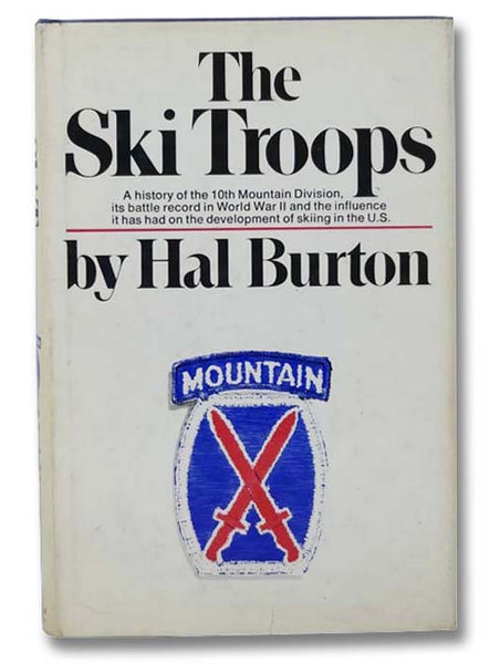 The Ski Troops: A History of the 10th Mountain Division, Its Battle Record in World War II and the Influence It Has Had on the Development of Skiing in the U.S.