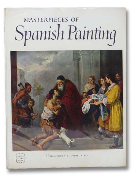 Masterpieces of Spanish Painting (From El Greco to Goya) (An Abrams Art Book, Art Treasures of the World)