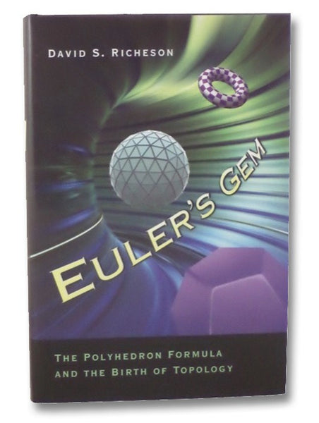 Euler's Gem: The Polyhedron Formula and the Birth of Topology