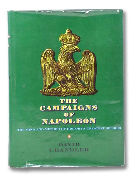The Campaigns of Napoleon: The Mind and Method of History's Greatest Soldier