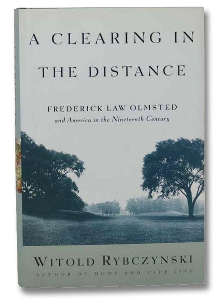 A Clearing in the Distance: Frederick Law Olmsted and America in the Nineteenth Century