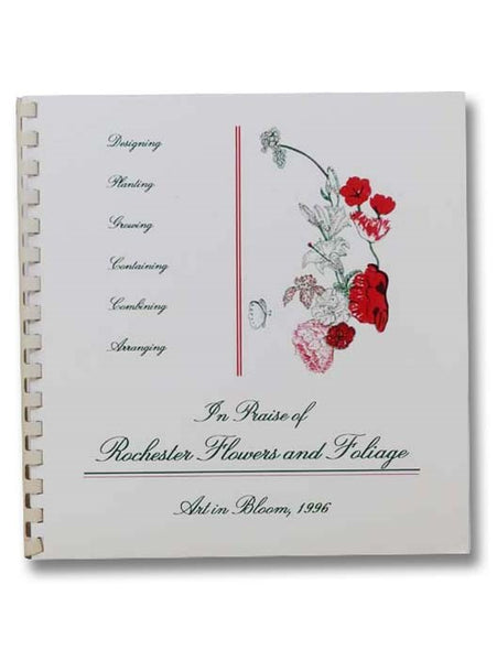 In Praise of Rochester Flowers and Foliage: A Guide to Garden Planning, Flower Conditioning and Floral Design