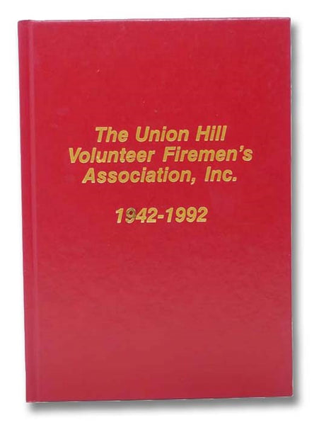 The Union Hill Volunteer Firemen's Association, Inc., 1942-1992