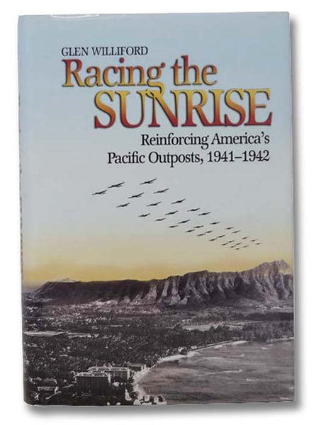 Racing the Sunrise: Reinforcing America's Pacific Outposts, 1941-1942