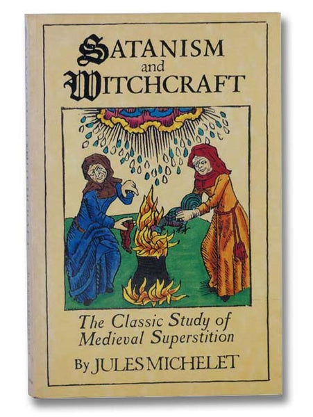 Satanism and Witchcraft: The Classic Study of Medieval Superstition