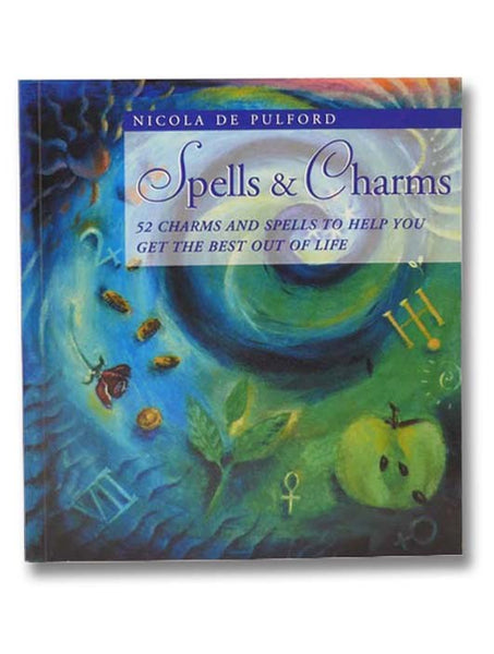 Spells and Charms: 52 Charms and Spells to Help You Get the Best Out of Life