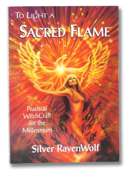 To Light a Sacred Flame: Practical WitchCraft for the Millennium