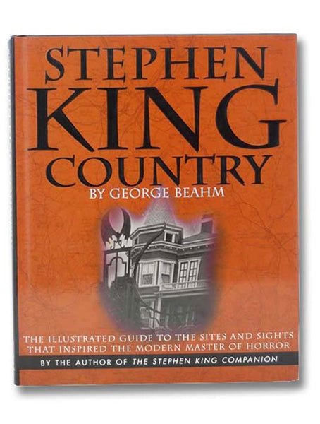 Stephen King Country: The Illustrated Guide to the Sites and Sights That Inspired the Modern Master of Horror