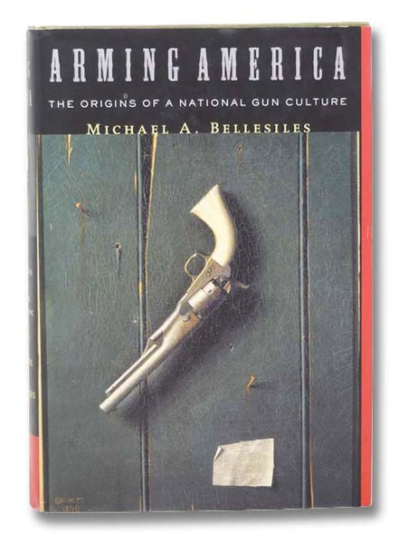 Arming America: The Origins of a National Gun Culture