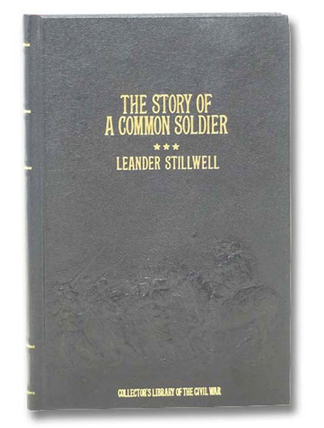 The Story of a Common Soldier of Army Life in the Civil War, 1861-1865 (Collector's Library of the Civil War)
